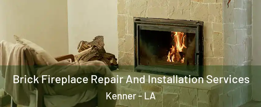  Brick Fireplace Repair And Installation Services Kenner - LA