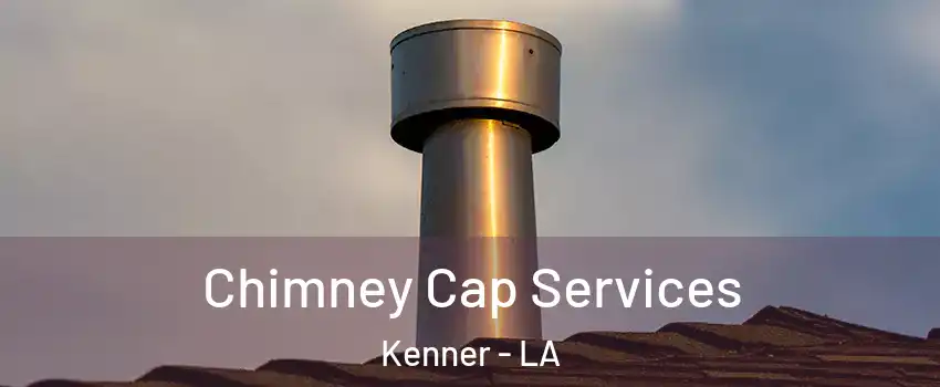  Chimney Cap Services Kenner - LA