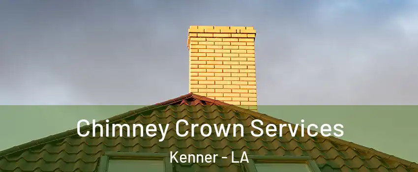 Chimney Crown Services Kenner - LA