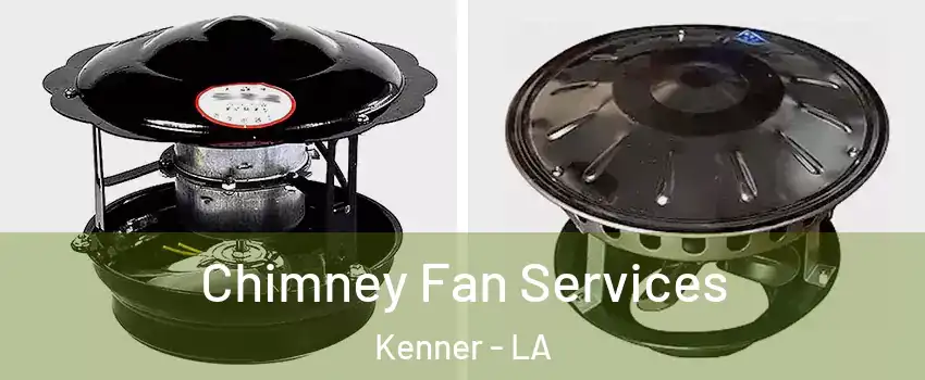  Chimney Fan Services Kenner - LA