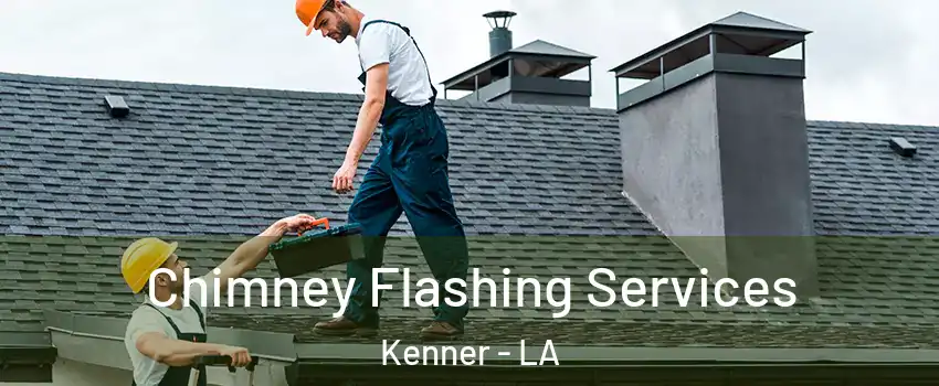 Chimney Flashing Services Kenner - LA