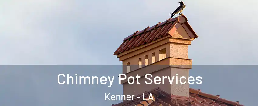  Chimney Pot Services Kenner - LA