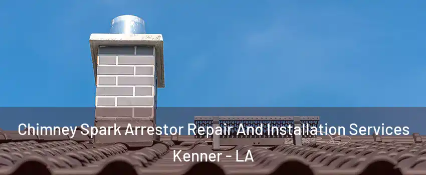  Chimney Spark Arrestor Repair And Installation Services Kenner - LA