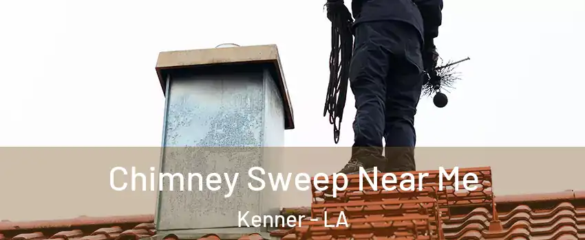  Chimney Sweep Near Me Kenner - LA