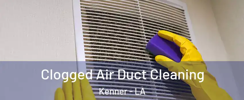  Clogged Air Duct Cleaning Kenner - LA