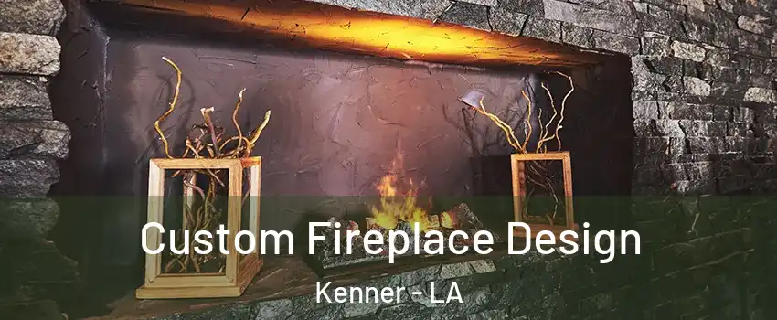  Custom Fireplace Design Kenner - LA