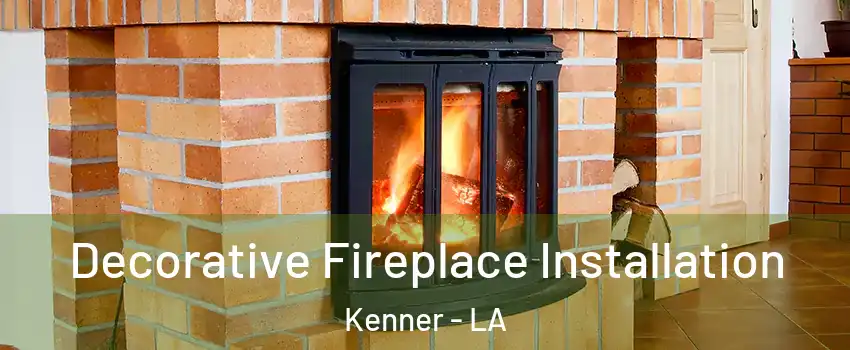  Decorative Fireplace Installation Kenner - LA