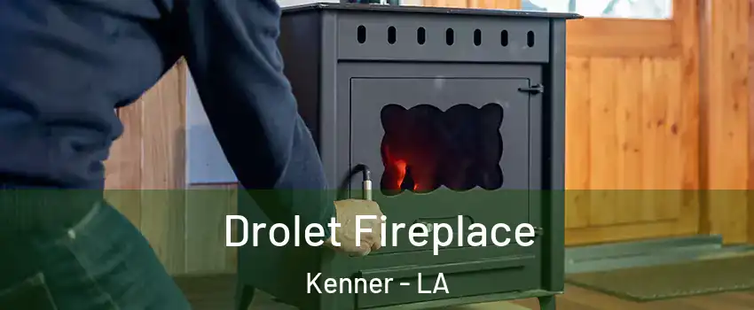  Drolet Fireplace Kenner - LA