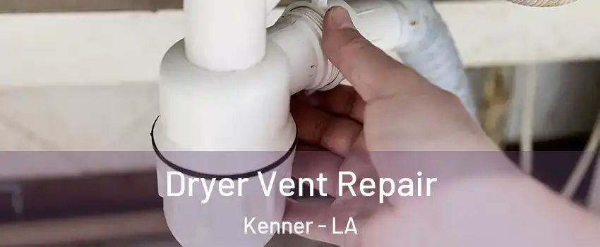  Dryer Vent Repair Kenner - LA