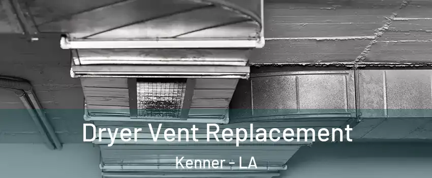  Dryer Vent Replacement Kenner - LA