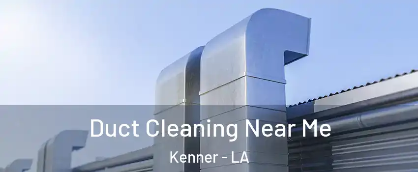  Duct Cleaning Near Me Kenner - LA