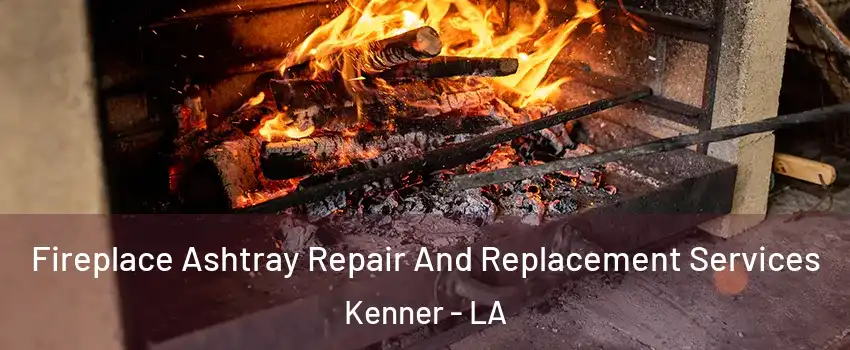  Fireplace Ashtray Repair And Replacement Services Kenner - LA