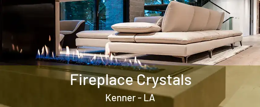  Fireplace Crystals Kenner - LA