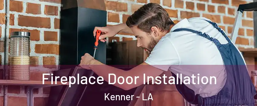  Fireplace Door Installation Kenner - LA