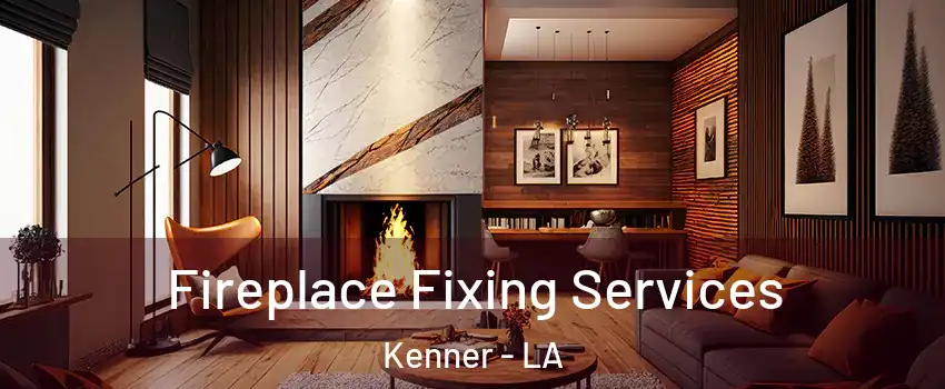  Fireplace Fixing Services Kenner - LA