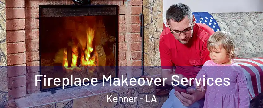  Fireplace Makeover Services Kenner - LA