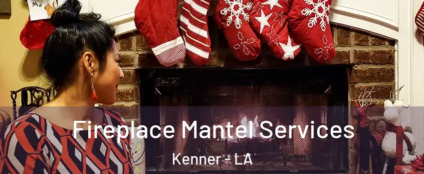  Fireplace Mantel Services Kenner - LA