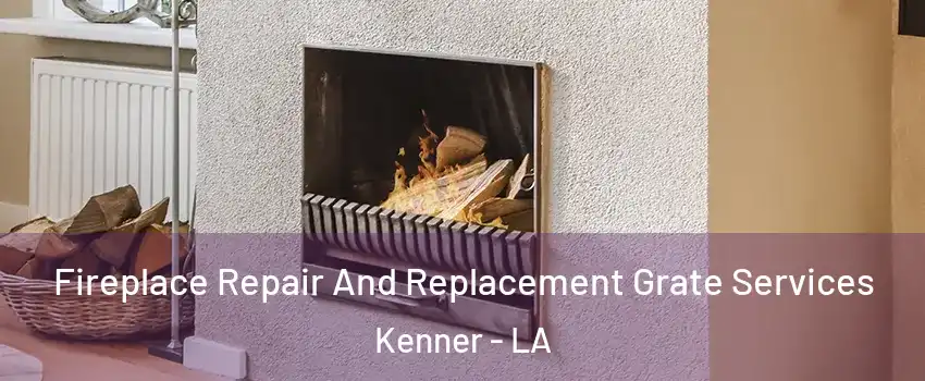 Fireplace Repair And Replacement Grate Services Kenner - LA
