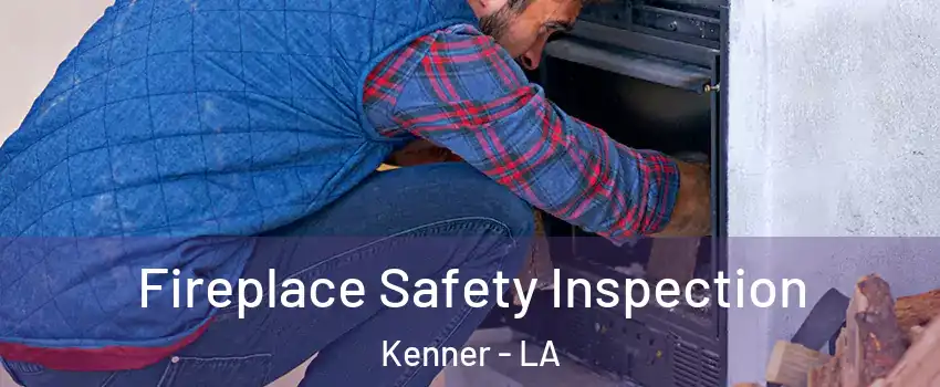  Fireplace Safety Inspection Kenner - LA