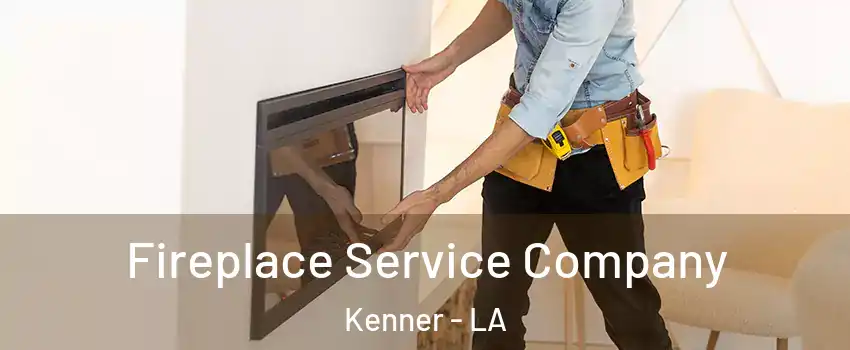  Fireplace Service Company Kenner - LA