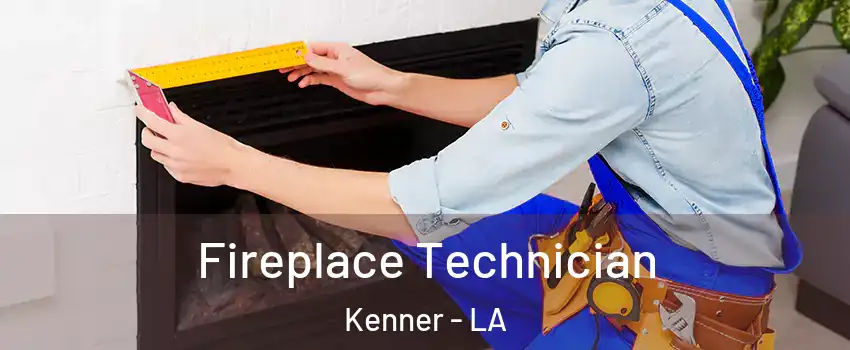 Fireplace Technician Kenner - LA