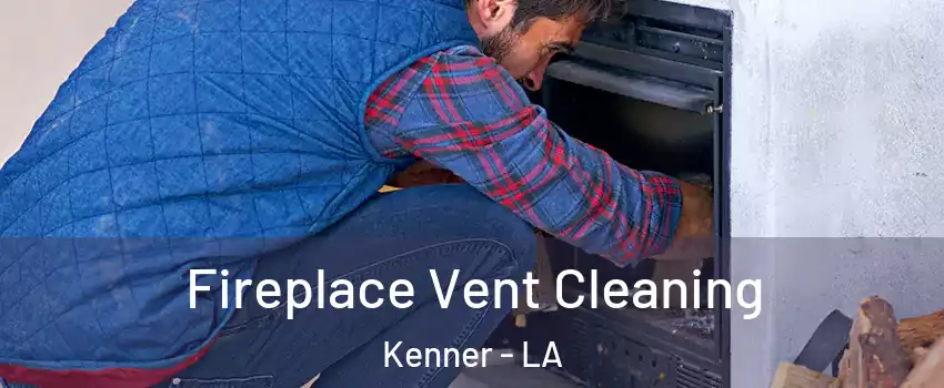  Fireplace Vent Cleaning Kenner - LA