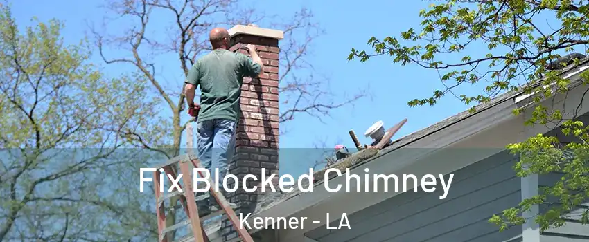  Fix Blocked Chimney Kenner - LA