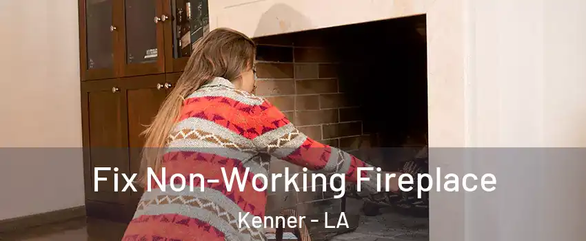  Fix Non-Working Fireplace Kenner - LA