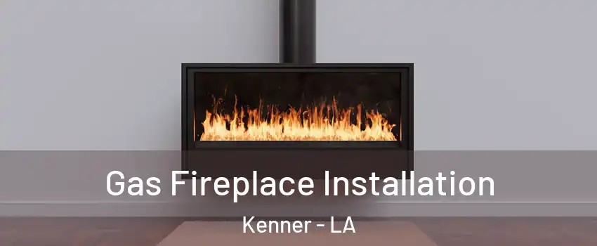  Gas Fireplace Installation Kenner - LA