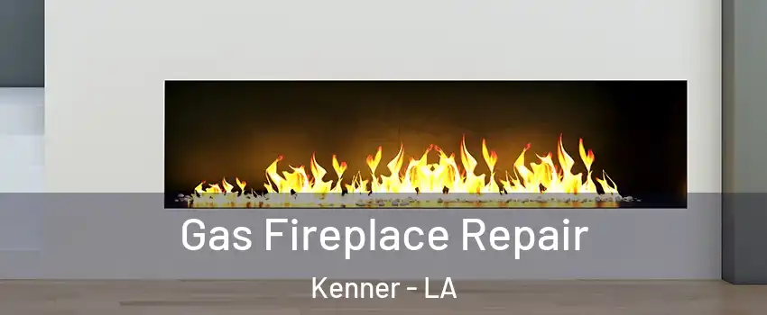  Gas Fireplace Repair Kenner - LA