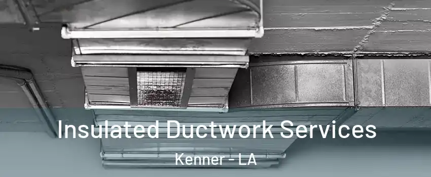  Insulated Ductwork Services Kenner - LA