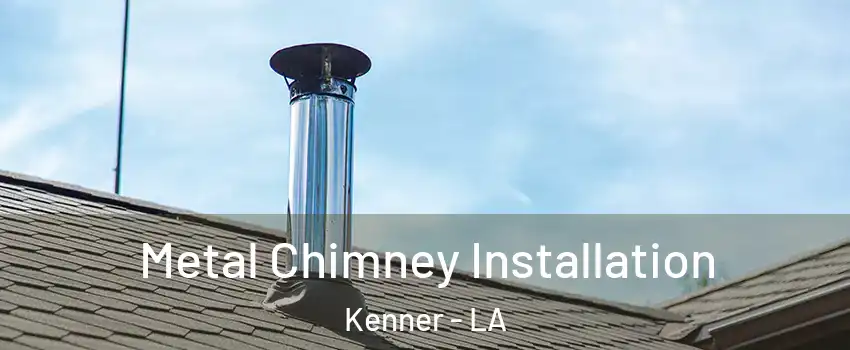  Metal Chimney Installation Kenner - LA