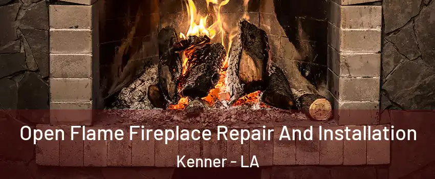  Open Flame Fireplace Repair And Installation Kenner - LA