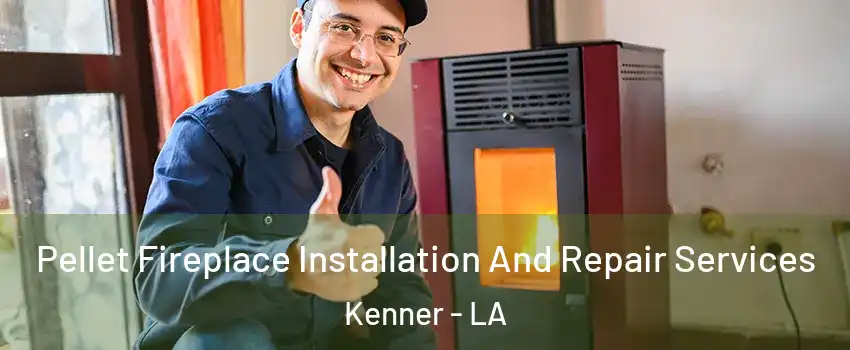  Pellet Fireplace Installation And Repair Services Kenner - LA