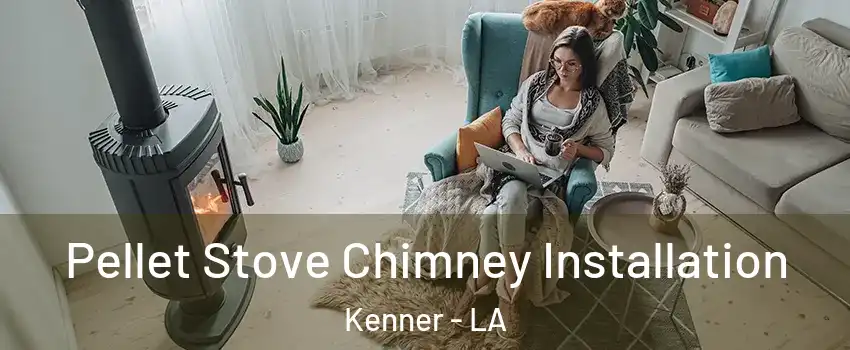  Pellet Stove Chimney Installation Kenner - LA