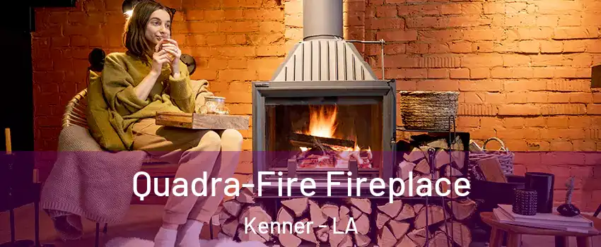  Quadra-Fire Fireplace Kenner - LA