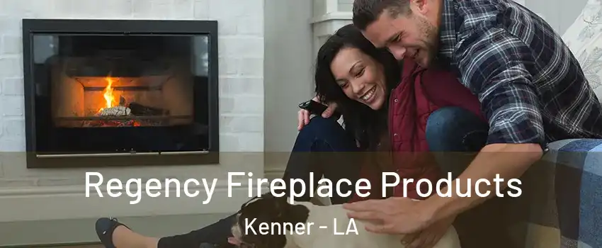  Regency Fireplace Products Kenner - LA