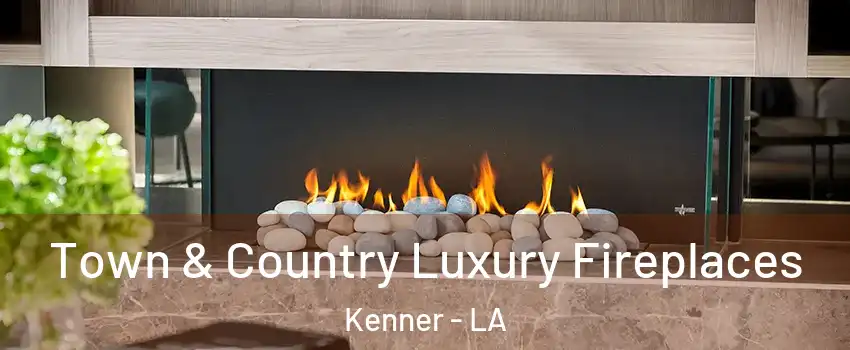  Town & Country Luxury Fireplaces Kenner - LA