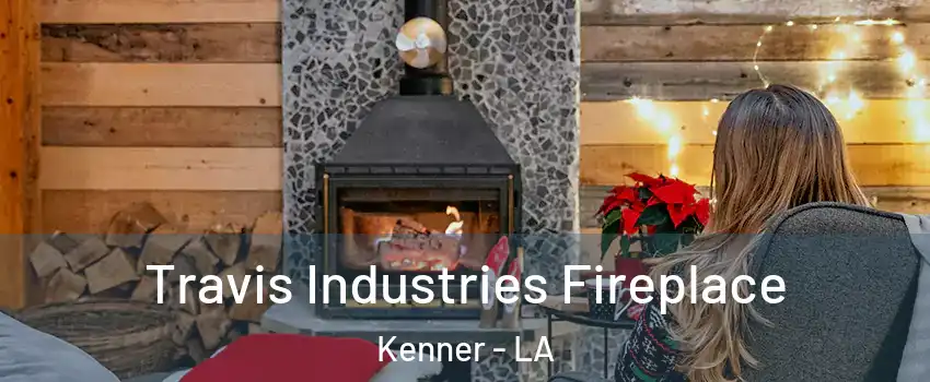  Travis Industries Fireplace Kenner - LA