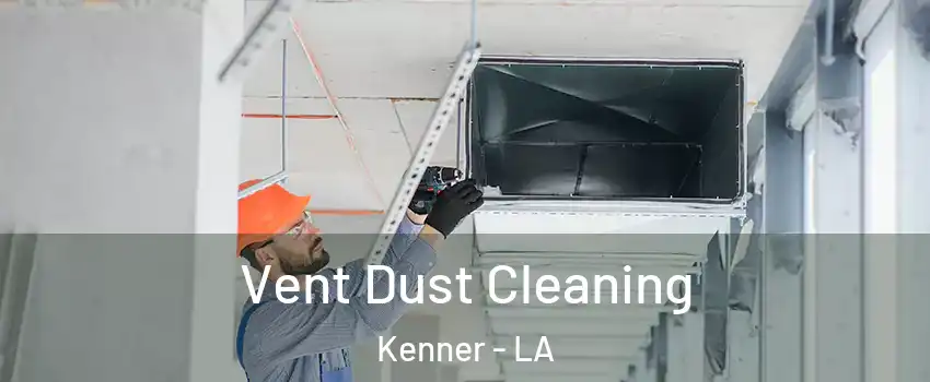  Vent Dust Cleaning Kenner - LA