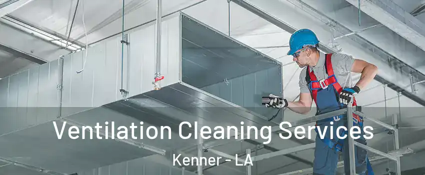  Ventilation Cleaning Services Kenner - LA